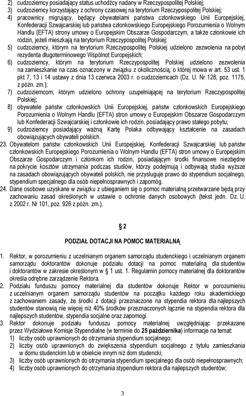 Gospodarczym, a także członkowie ich rodzin, jeżeli mieszkają na terytorium Rzeczypospolitej Polskiej; 5) cudzoziemcy, którym na terytorium Rzeczypospolitej Polskiej udzielono zezwolenia na pobyt