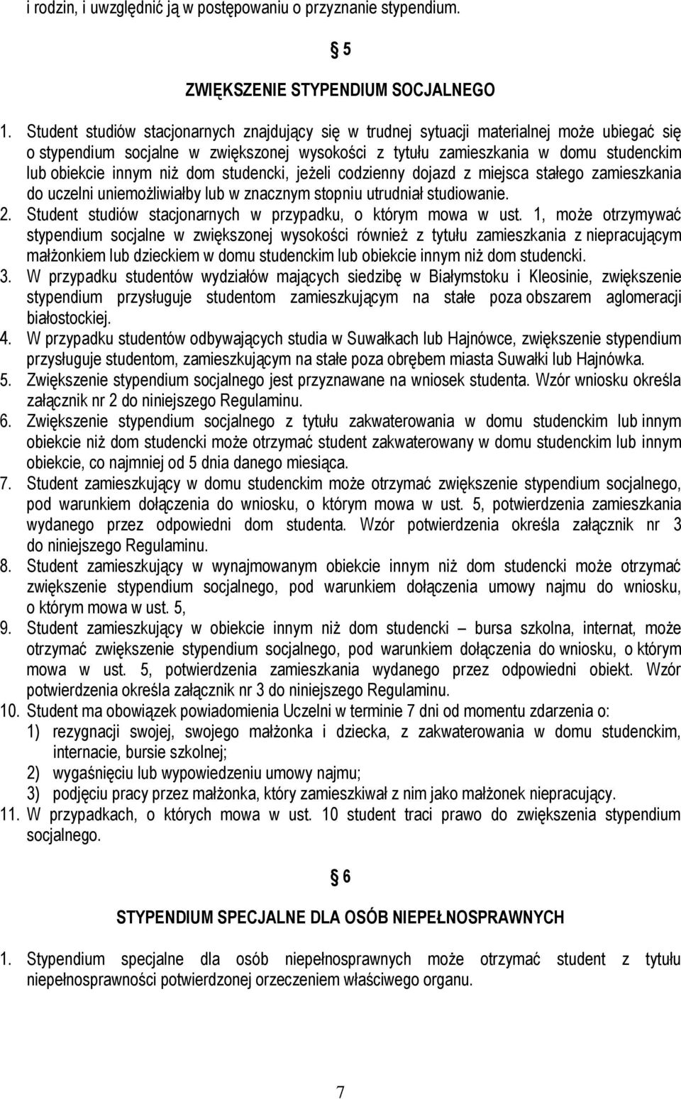 niż dom studencki, jeżeli codzienny dojazd z miejsca stałego zamieszkania do uczelni uniemożliwiałby lub w znacznym stopniu utrudniał studiowanie. 2.