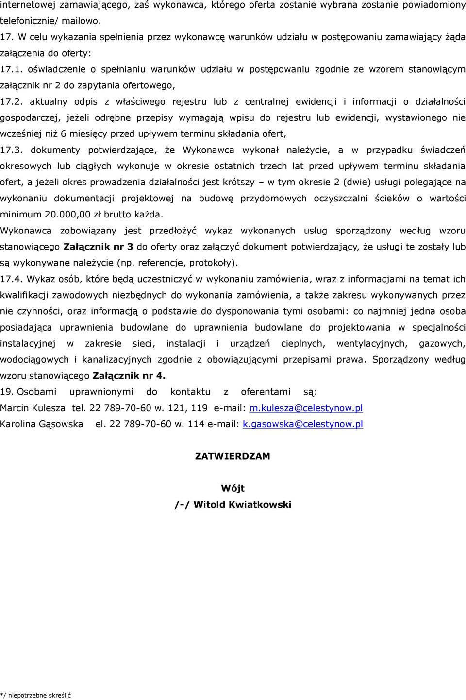 .1. oświadczenie o spełnianiu warunków udziału w postępowaniu zgodnie ze wzorem stanowiącym załącznik nr 2 