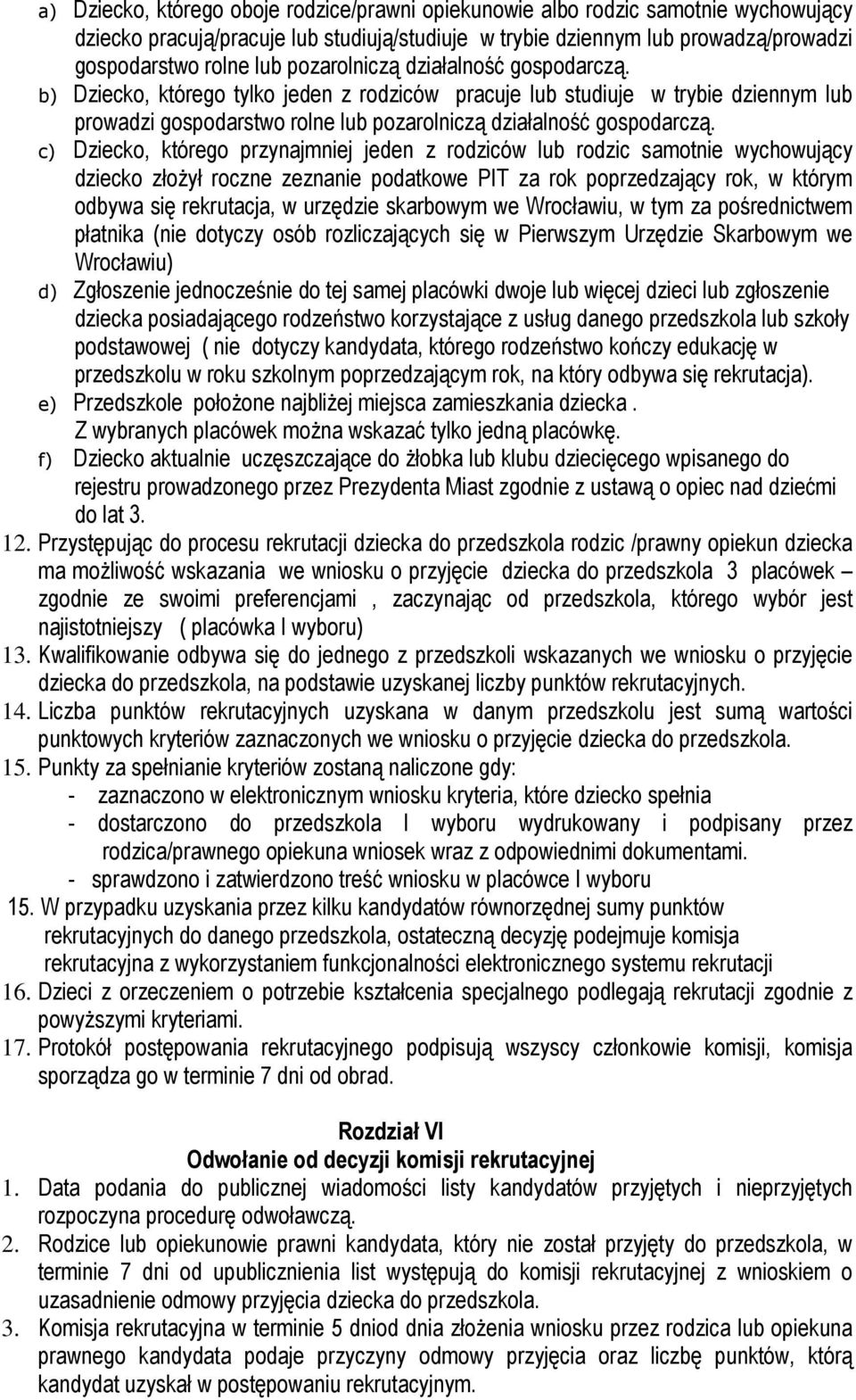 c) Dziecko, którego przynajmniej jeden z rodziców lub rodzic samotnie wychowujący dziecko złożył roczne zeznanie podatkowe PIT za rok poprzedzający rok, w którym odbywa się rekrutacja, w urzędzie