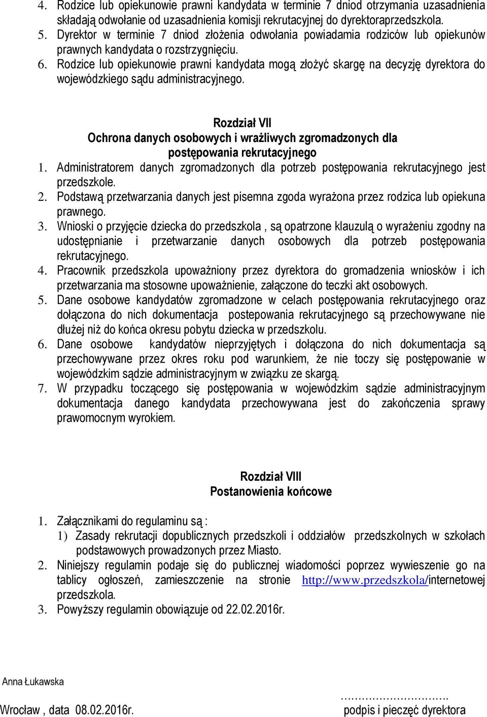 Rodzice lub opiekunowie prawni kandydata mogą złożyć skargę na decyzję dyrektora do wojewódzkiego sądu administracyjnego.