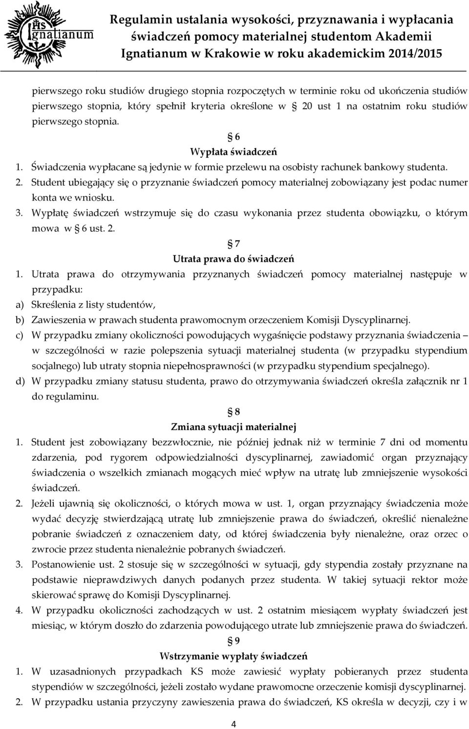 Student ubiegający się o przyznanie świadczeń pomocy materialnej zobowiązany jest podac numer konta we wniosku. 3.