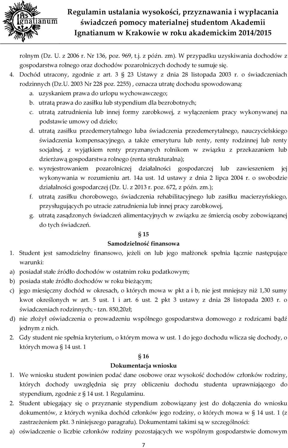 uzyskaniem prawa do urlopu wychowawczego; b. utratą prawa do zasiłku lub stypendium dla bezrobotnych; c.