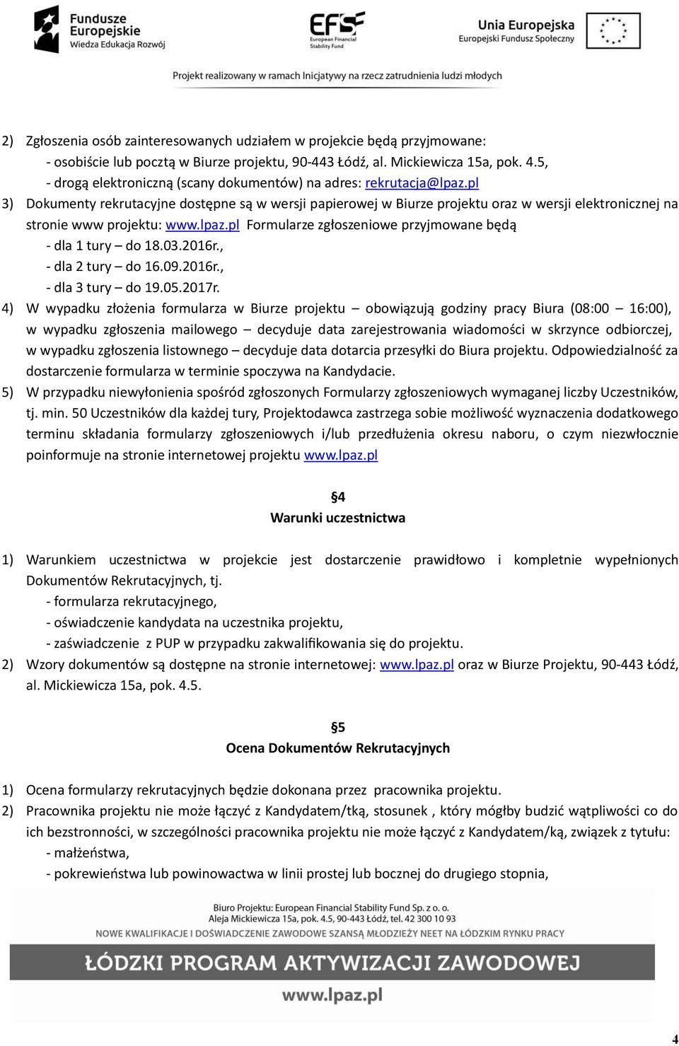 pl 3) Dokumenty rekrutacyjne dostępne są w wersji papierowej w Biurze projektu oraz w wersji elektronicznej na stronie www projektu: www.lpaz.