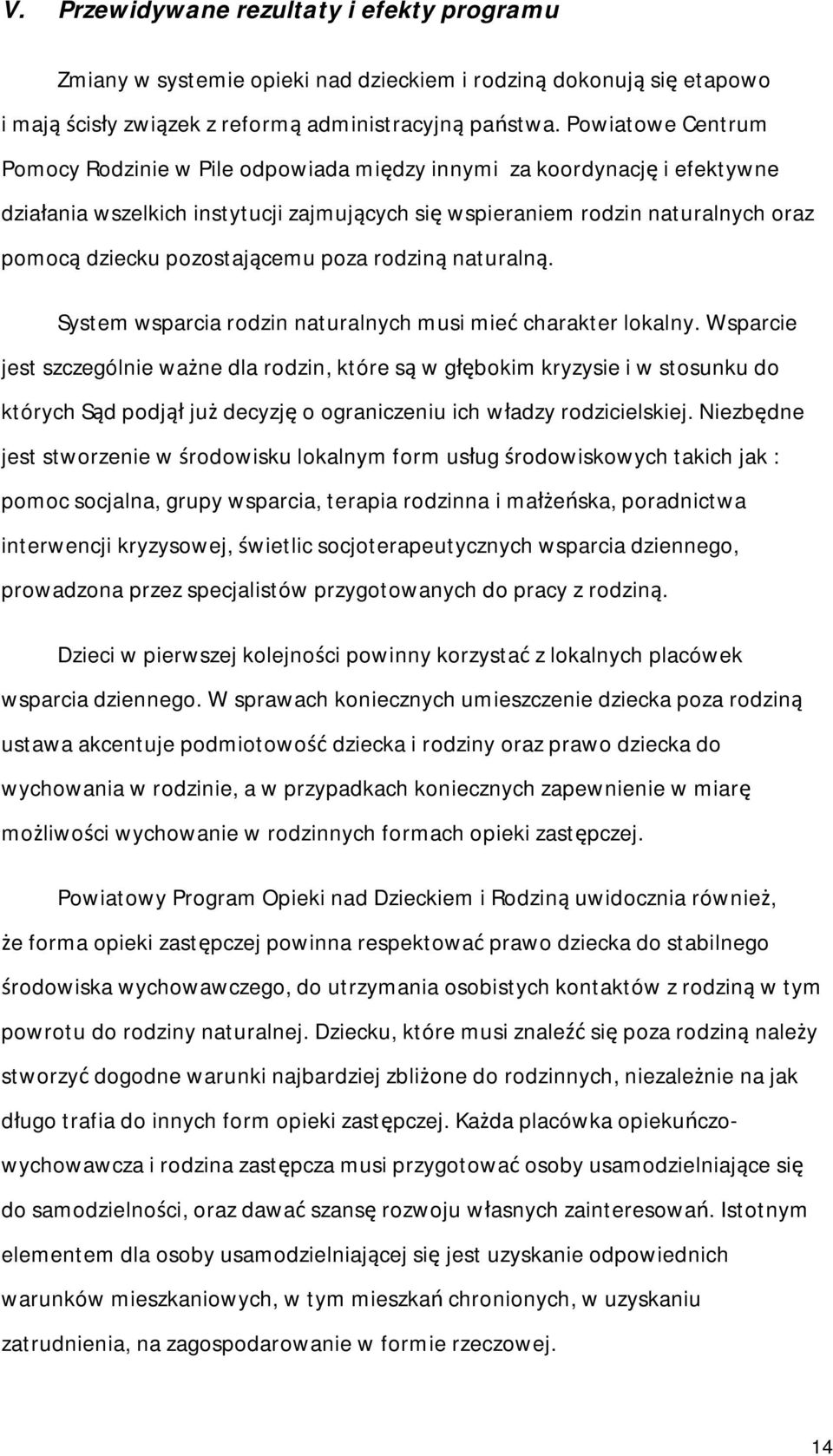 pozostającemu poza rodziną naturalną. System wsparcia rodzin naturalnych musi mieć charakter lokalny.