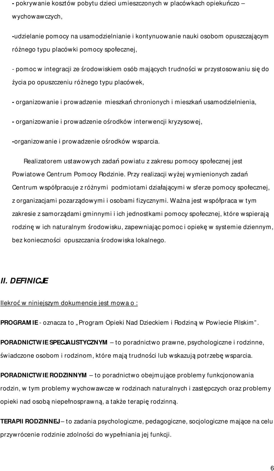 mieszkań usamodzielnienia, - organizowanie i prowadzenie ośrodków interwencji kryzysowej, -organizowanie i prowadzenie ośrodków wsparcia.