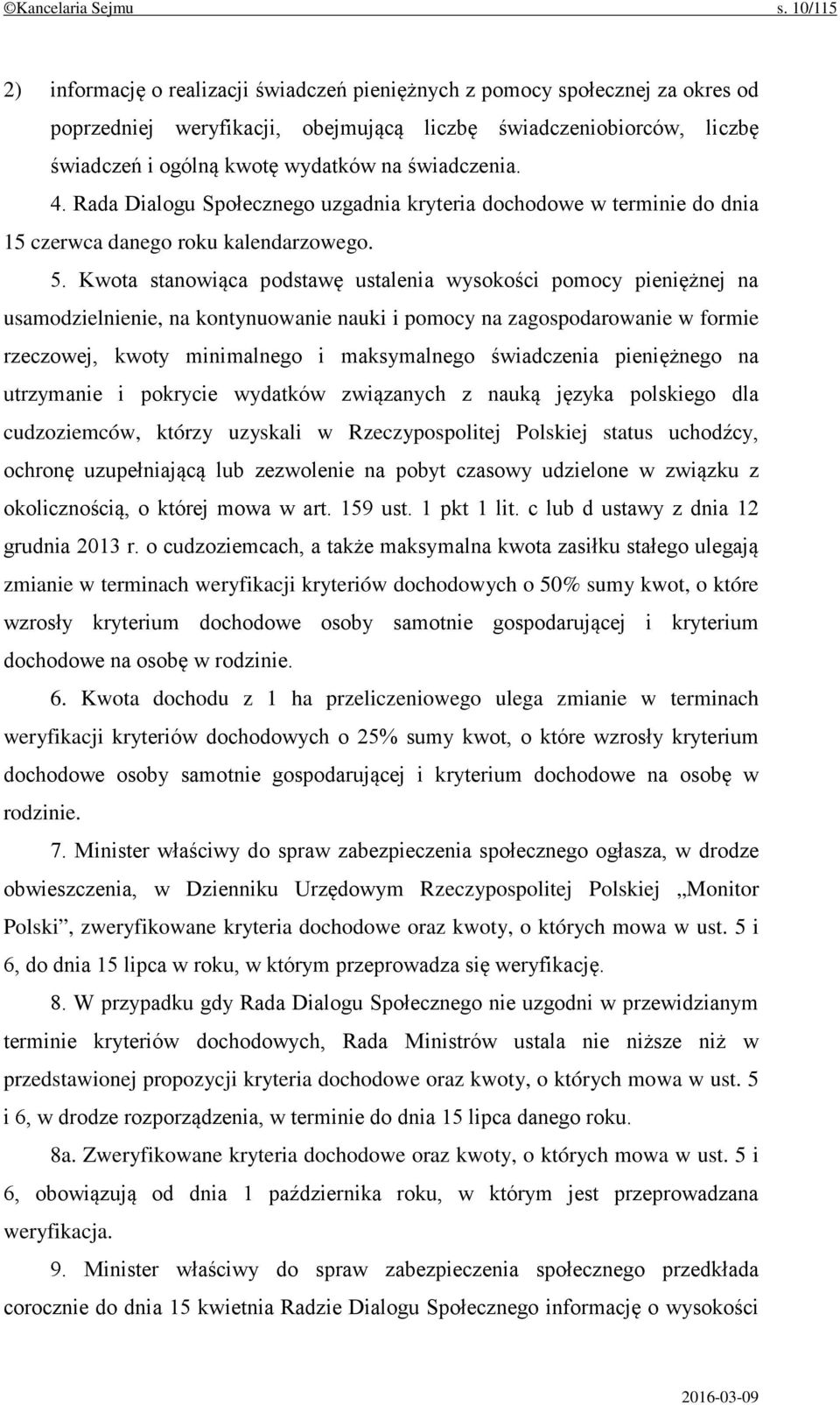 świadczenia. 4. Rada Dialogu Społecznego uzgadnia kryteria dochodowe w terminie do dnia 15 czerwca danego roku kalendarzowego. 5.