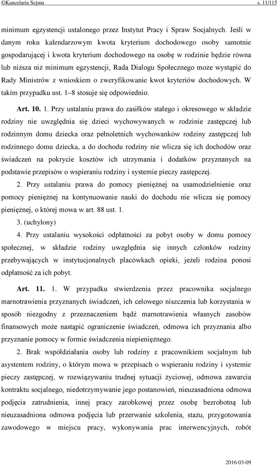 Dialogu Społecznego może wystąpić do Rady Ministrów z wnioskiem o zweryfikowanie kwot kryteriów dochodowych. W takim przypadku ust. 1 