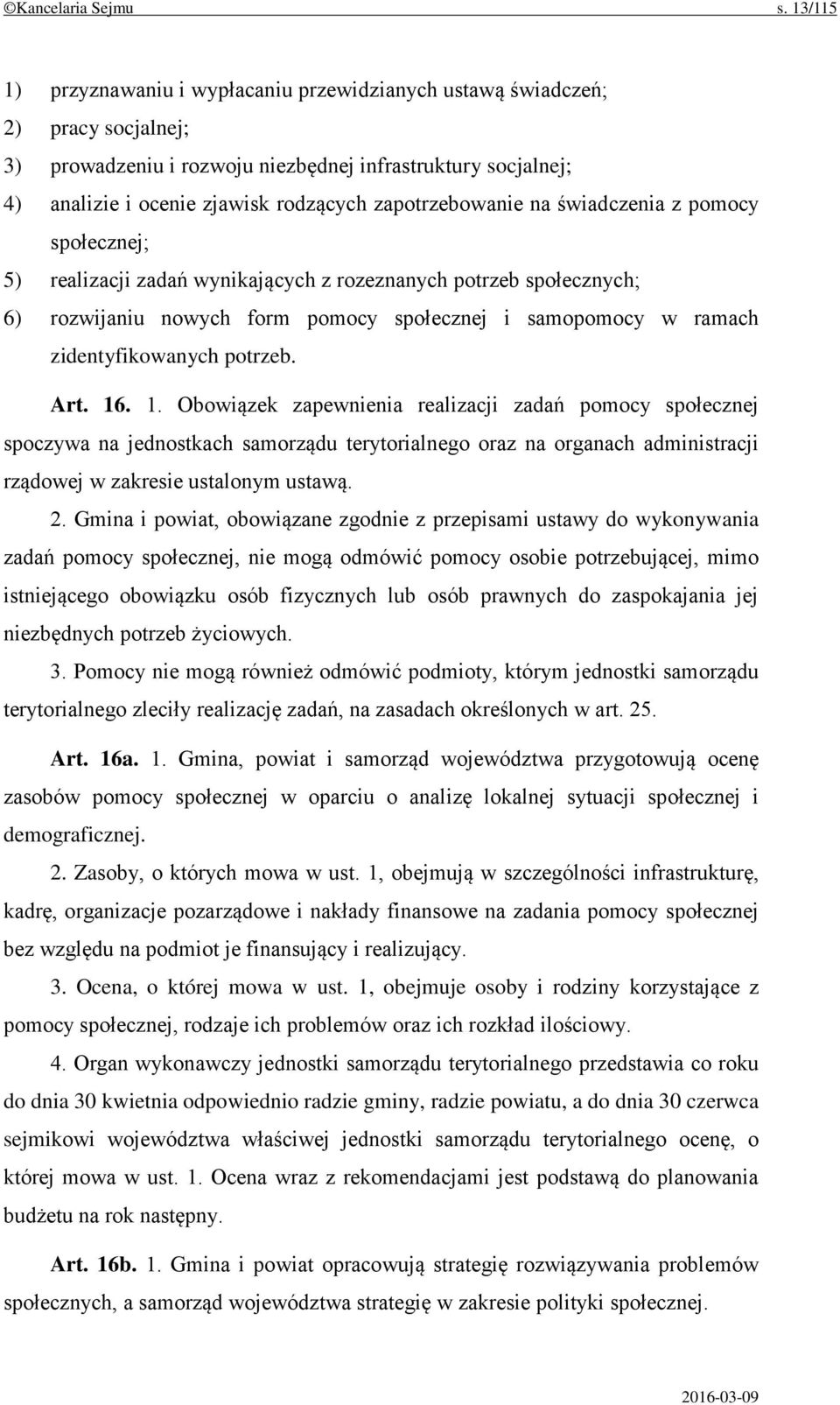 zapotrzebowanie na świadczenia z pomocy społecznej; 5) realizacji zadań wynikających z rozeznanych potrzeb społecznych; 6) rozwijaniu nowych form pomocy społecznej i samopomocy w ramach