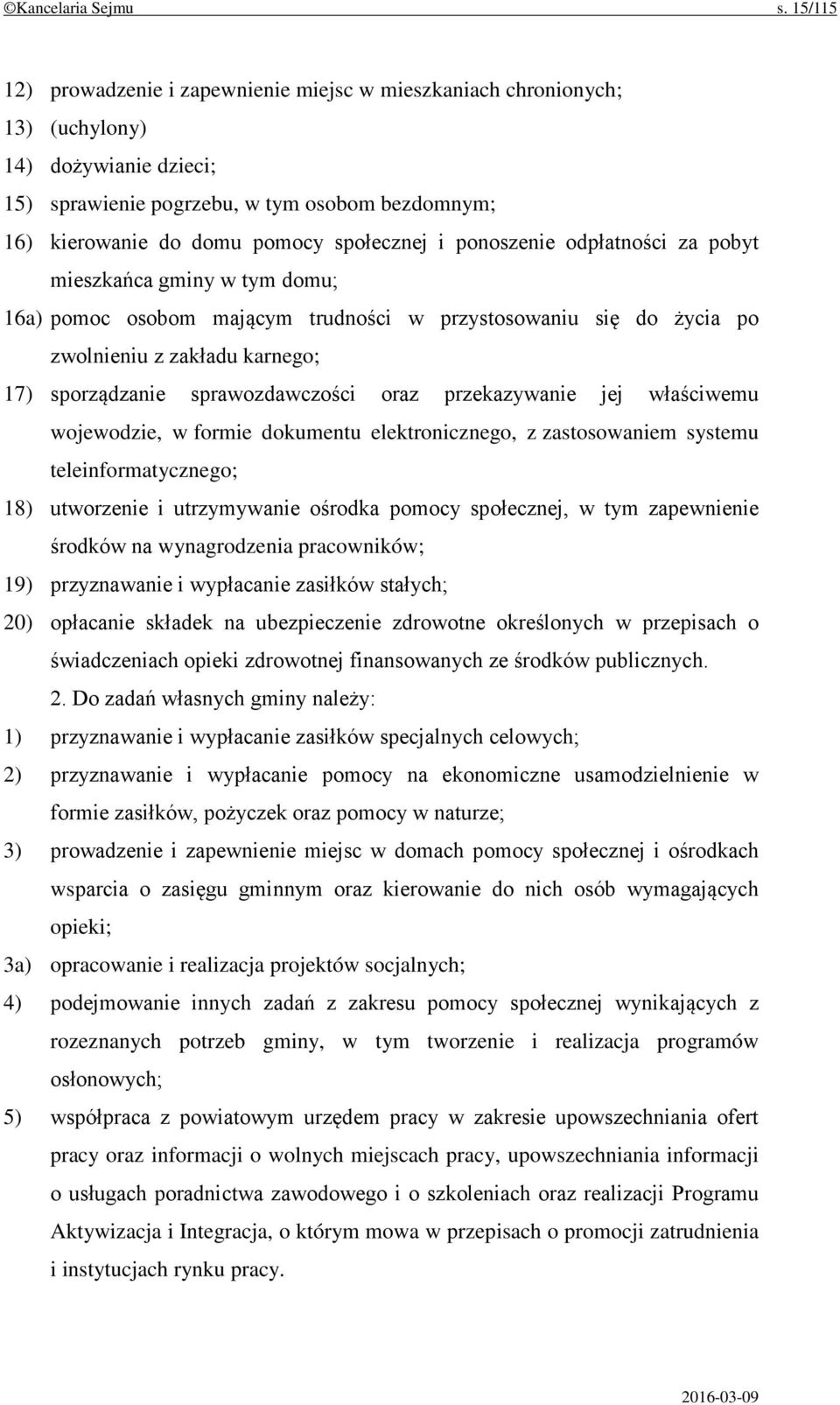 i ponoszenie odpłatności za pobyt mieszkańca gminy w tym domu; 16a) pomoc osobom mającym trudności w przystosowaniu się do życia po zwolnieniu z zakładu karnego; 17) sporządzanie sprawozdawczości