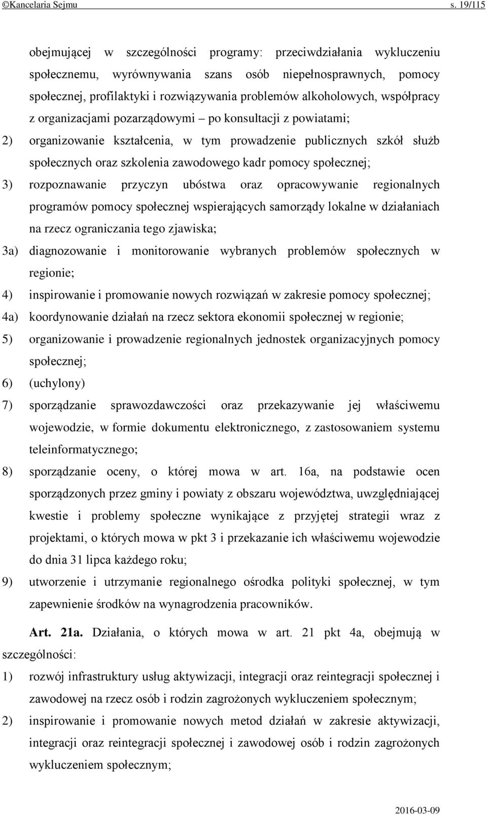 alkoholowych, współpracy z organizacjami pozarządowymi po konsultacji z powiatami; 2) organizowanie kształcenia, w tym prowadzenie publicznych szkół służb społecznych oraz szkolenia zawodowego kadr