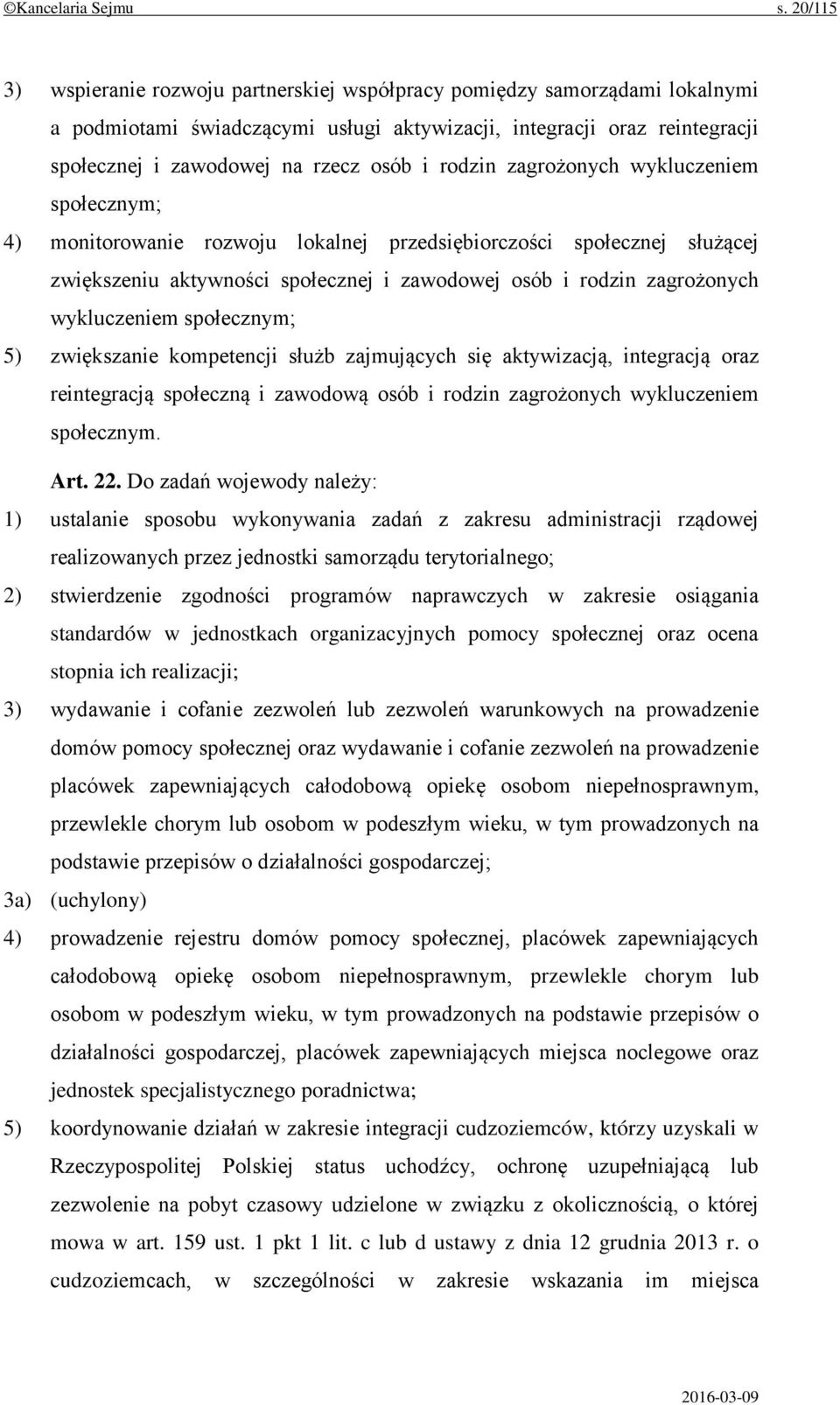 rodzin zagrożonych wykluczeniem społecznym; 4) monitorowanie rozwoju lokalnej przedsiębiorczości społecznej służącej zwiększeniu aktywności społecznej i zawodowej osób i rodzin zagrożonych