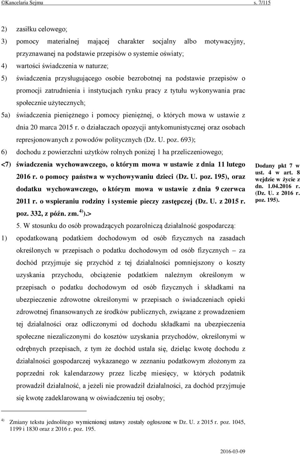 przysługującego osobie bezrobotnej na podstawie przepisów o promocji zatrudnienia i instytucjach rynku pracy z tytułu wykonywania prac społecznie użytecznych; 5a) świadczenia pieniężnego i pomocy