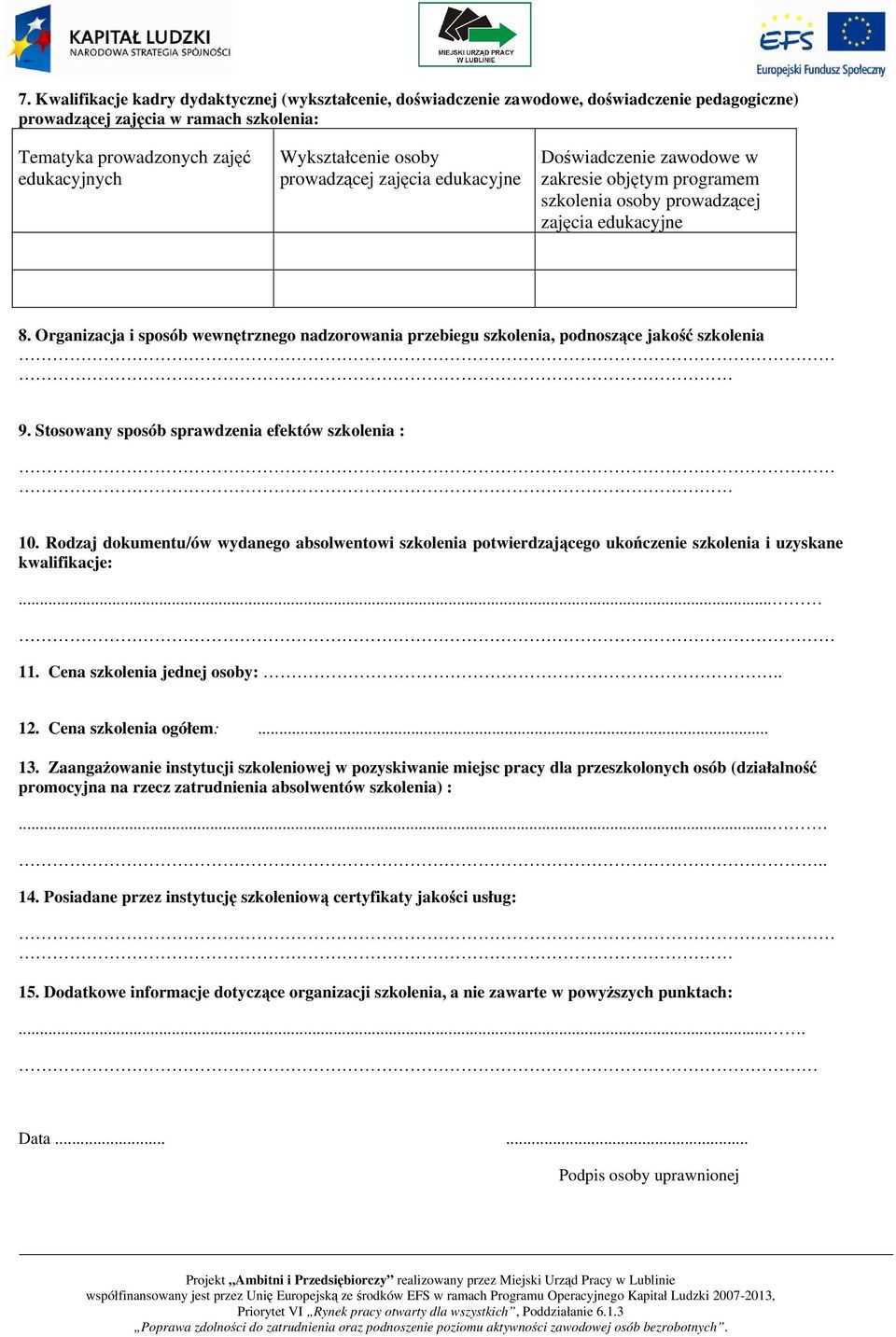 Organizacja i sposób wewnętrznego nadzorowania przebiegu szkolenia, podnoszące jakość szkolenia 9. Stosowany sposób sprawdzenia efektów szkolenia : 10.