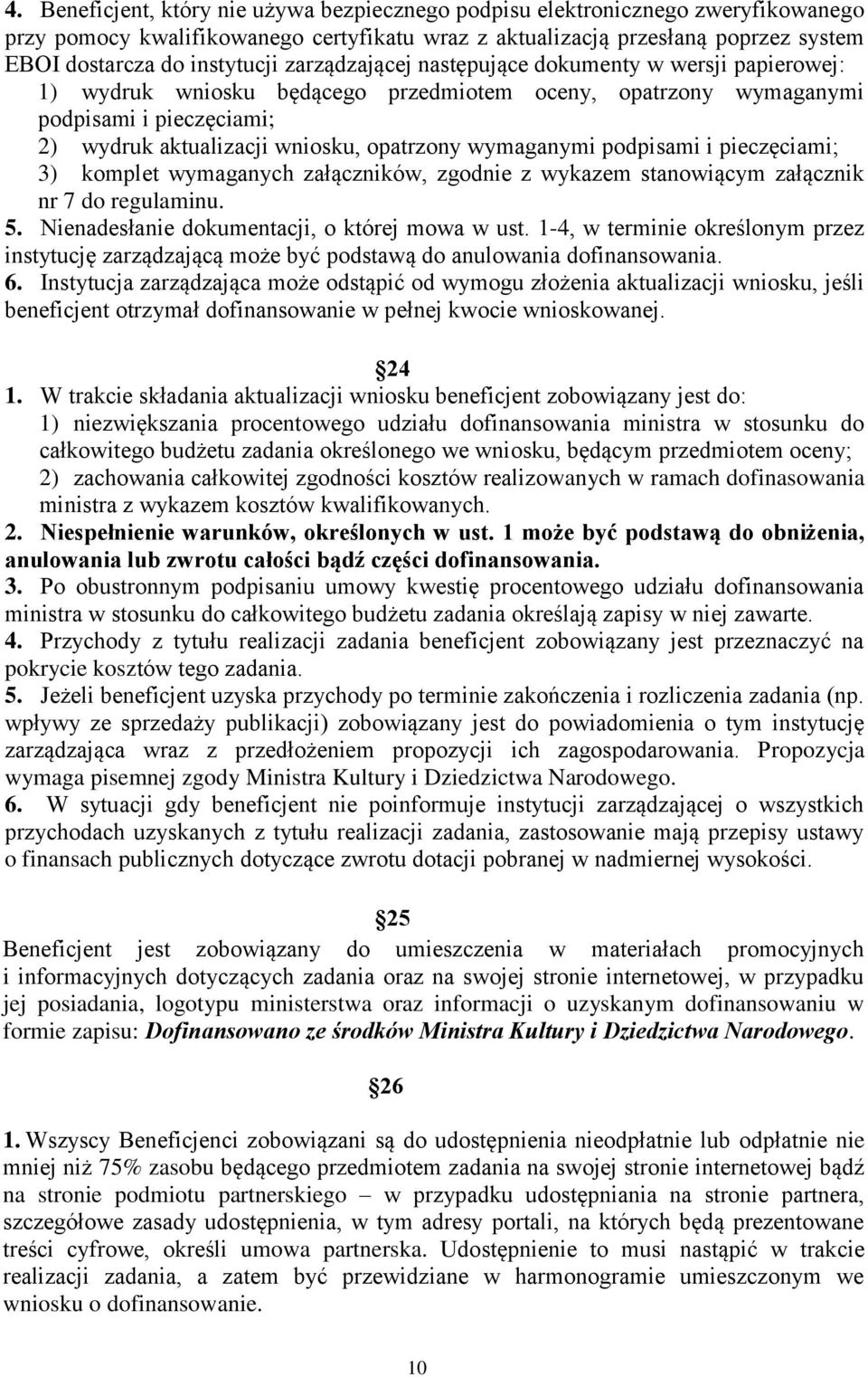 wymaganymi podpisami i pieczęciami; 3) komplet wymaganych załączników, zgodnie z wykazem stanowiącym załącznik nr 7 do regulaminu. 5. Nienadesłanie dokumentacji, o której mowa w ust.