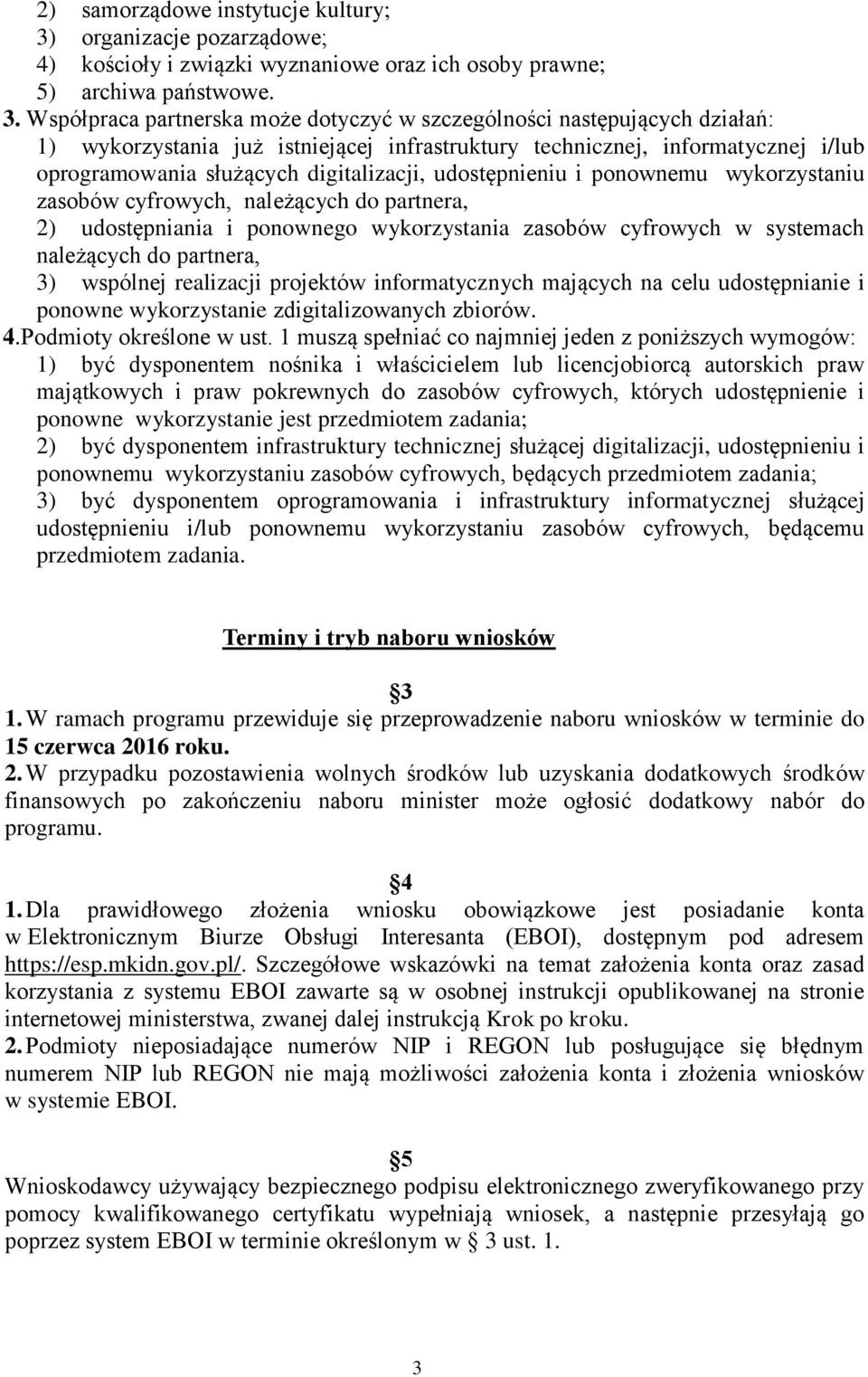 Współpraca partnerska może dotyczyć w szczególności następujących działań: 1) wykorzystania już istniejącej infrastruktury technicznej, informatycznej i/lub oprogramowania służących digitalizacji,