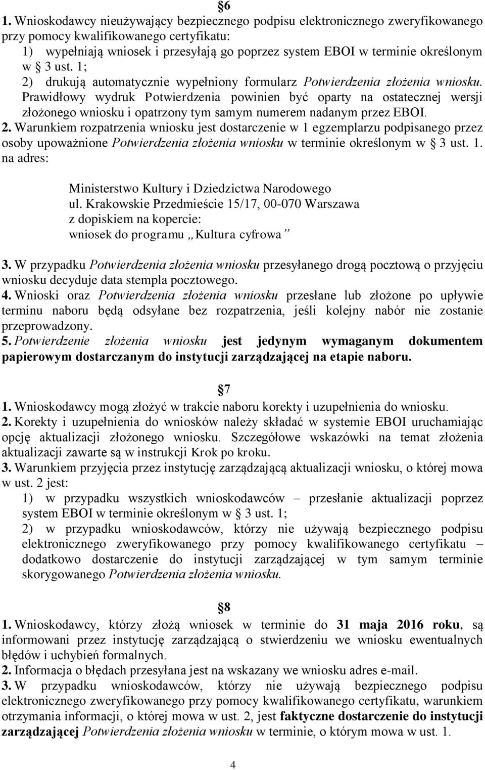 Prawidłowy wydruk Potwierdzenia powinien być oparty na ostatecznej wersji złożonego wniosku i opatrzony tym samym numerem nadanym przez EBOI. 2.