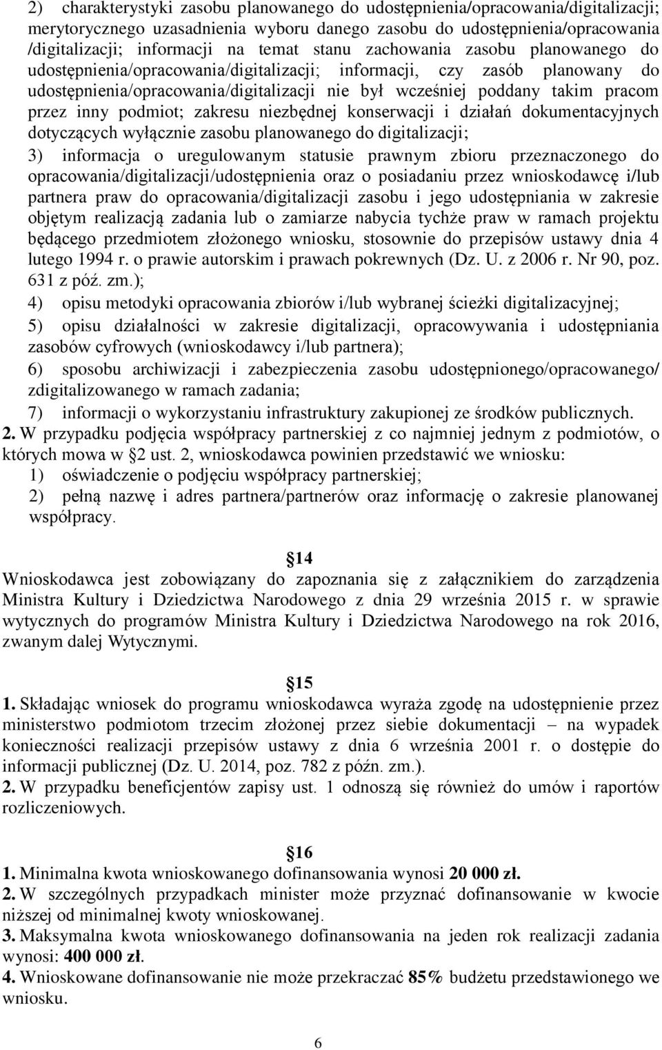 inny podmiot; zakresu niezbędnej konserwacji i działań dokumentacyjnych dotyczących wyłącznie zasobu planowanego do digitalizacji; 3) informacja o uregulowanym statusie prawnym zbioru przeznaczonego