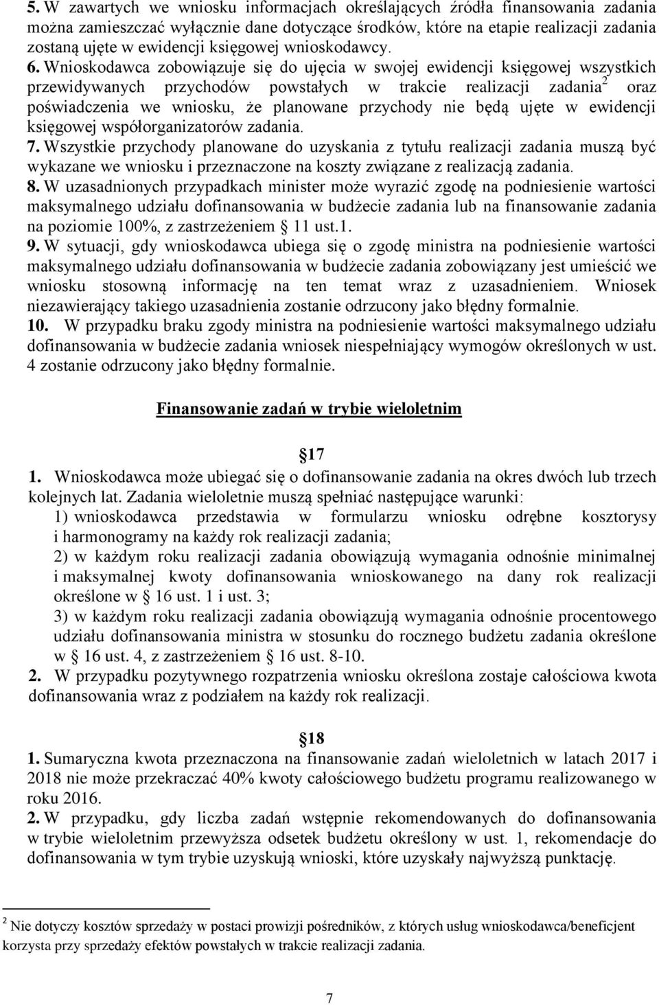 Wnioskodawca zobowiązuje się do ujęcia w swojej ewidencji księgowej wszystkich przewidywanych przychodów powstałych w trakcie realizacji zadania 2 oraz poświadczenia we wniosku, że planowane