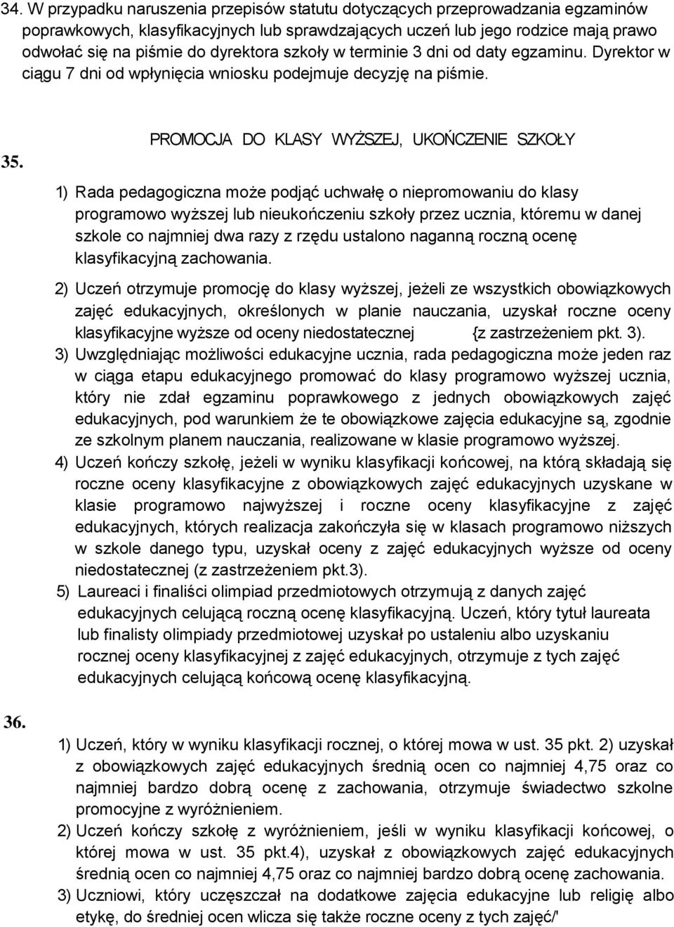 PROMOCJA DO KLASY WYŻSZEJ, UKOŃCZENIE SZKOŁY 1) Rada pedagogiczna może podjąć uchwałę o niepromowaniu do klasy programowo wyższej lub nieukończeniu szkoły przez ucznia, któremu w danej szkole co