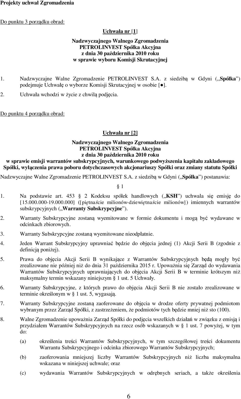 Do punktu 4 porz dku obrad: Uchwa a nr [2] Nadzwyczajnego Walnego Zgromadzenia PETROLINVEST Spó ka Akcyjna z dnia 30 pa dziernika 2010 roku w sprawie emisji warrantów subskrypcyjnych, warunkowego