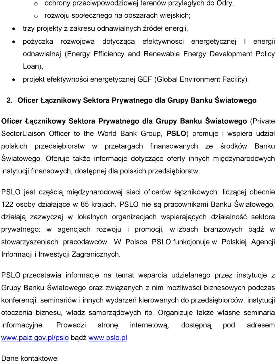 Oficer Łącznikowy Sektora Prywatnego dla Grupy Banku Światowego Oficer Łącznikowy Sektora Prywatnego dla Grupy Banku Światowego (Private SectorLiaison Officer to the World Bank Group, PSLO) promuje i