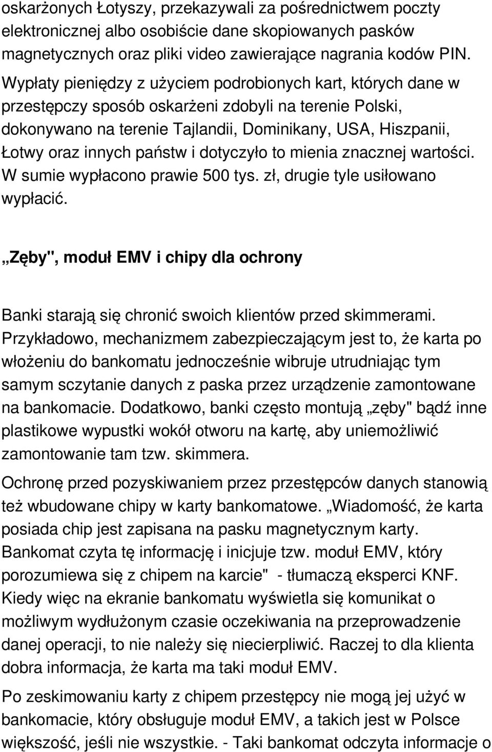 państw i dotyczyło to mienia znacznej wartości. W sumie wypłacono prawie 500 tys. zł, drugie tyle usiłowano wypłacić.