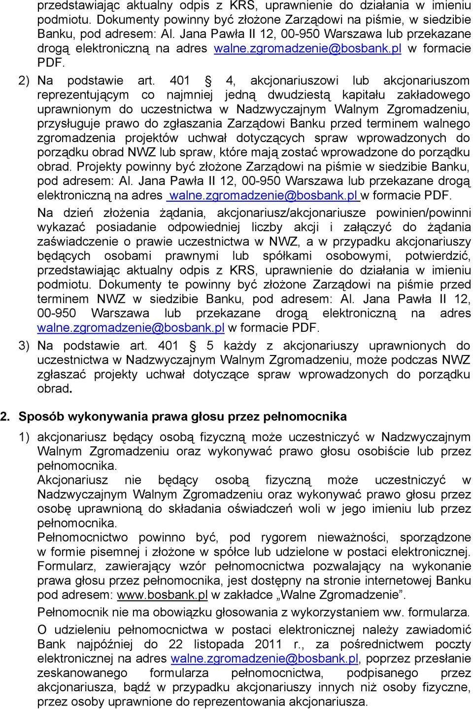 401 4, akcjonariuszowi lub akcjonariuszom reprezentującym co najmniej jedną dwudziestą kapitału zakładowego uprawnionym do uczestnictwa w Nadzwyczajnym Walnym Zgromadzeniu, przysługuje prawo do