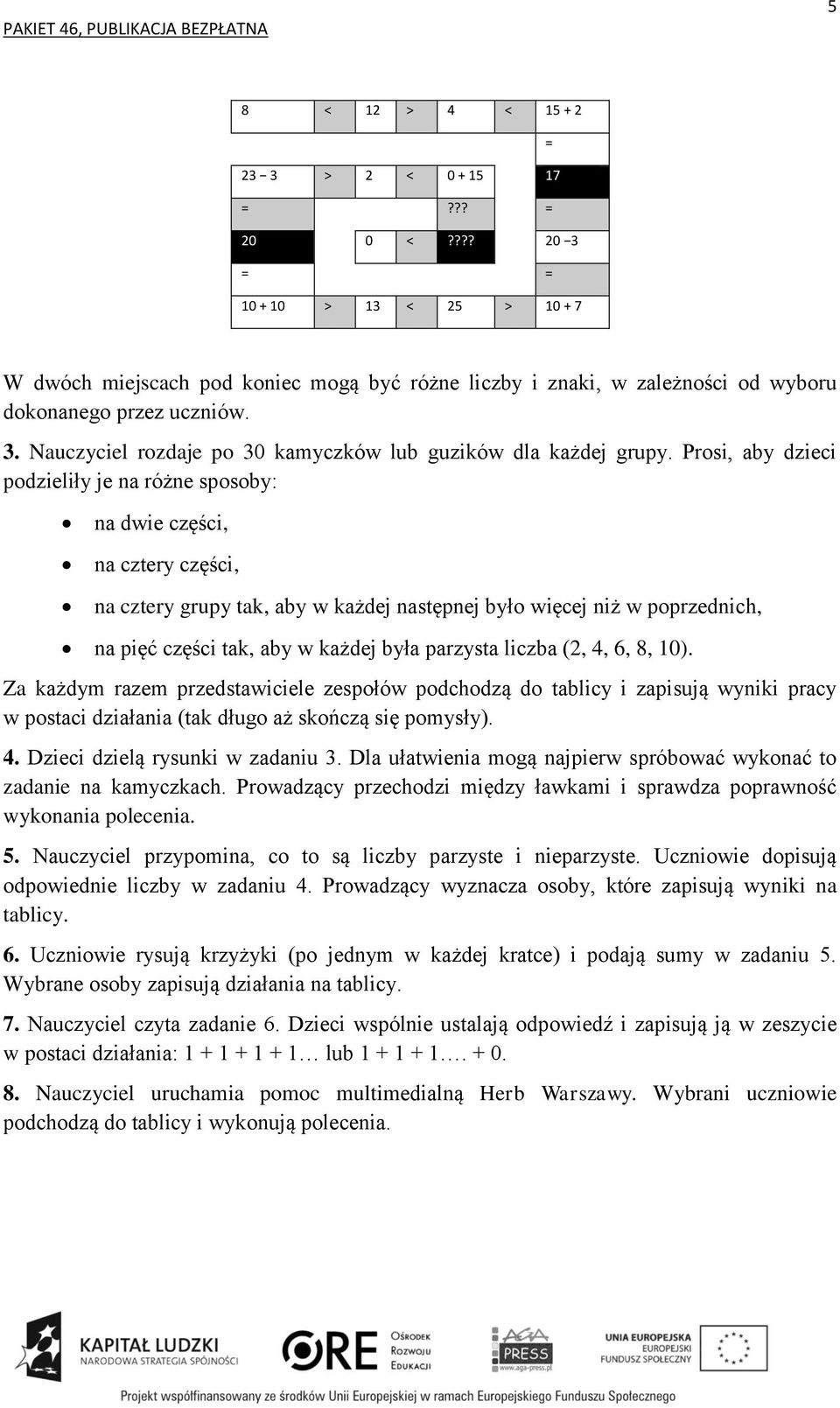 Prosi, aby dzieci podzieliły je na różne sposoby: na dwie części, na cztery części, na cztery grupy tak, aby w każdej następnej było więcej niż w poprzednich, na pięć części tak, aby w każdej była