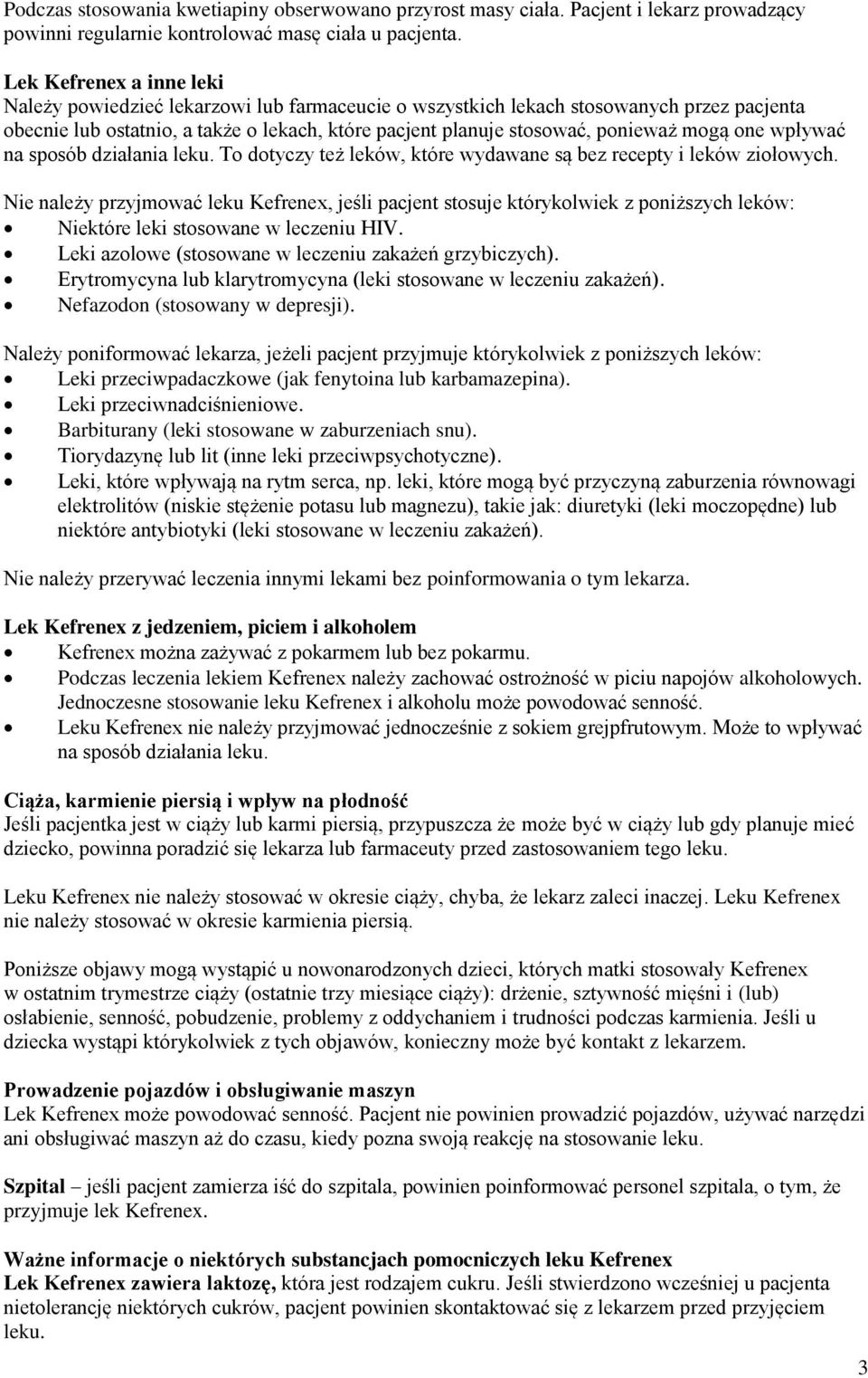 mogą one wpływać na sposób działania leku. To dotyczy też leków, które wydawane są bez recepty i leków ziołowych.