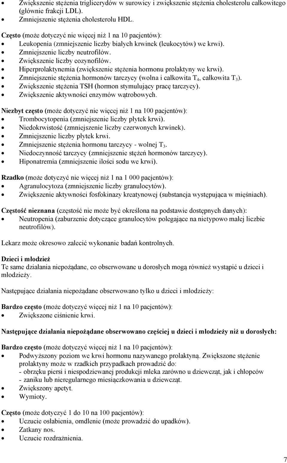 Hiperprolaktynemia (zwiększenie stężenia hormonu prolaktyny we krwi). Zmniejszenie stężenia hormonów tarczycy (wolna i całkowita T 4, całkowita T 3 ).