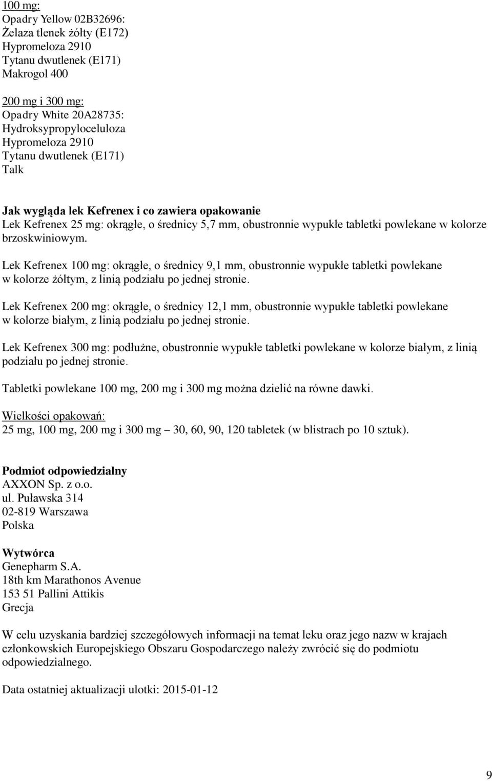 Lek Kefrenex 100 mg: okrągłe, o średnicy 9,1 mm, obustronnie wypukłe tabletki powlekane w kolorze żółtym, z linią podziału po jednej stronie.