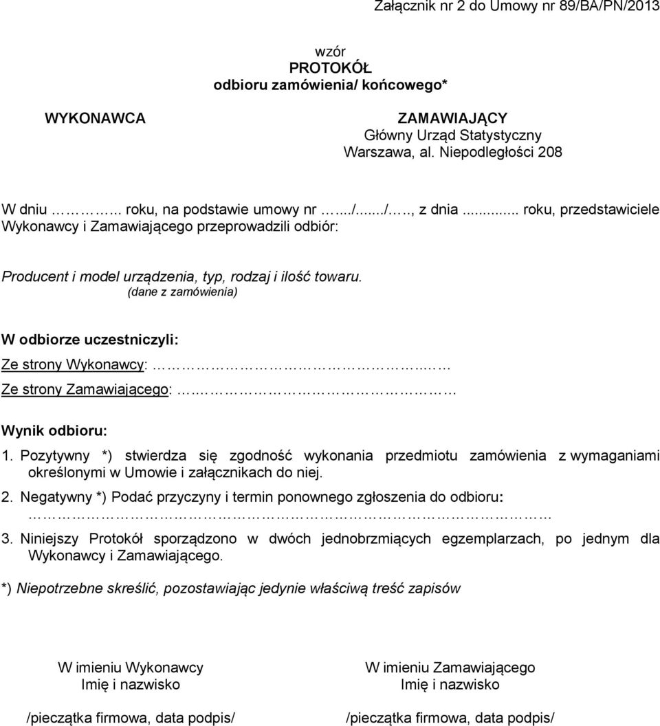 (dane z zamówienia) W odbiorze uczestniczyli: Ze strony Wykonawcy:.. Ze strony Zamawiającego:. Wynik odbioru: 1.