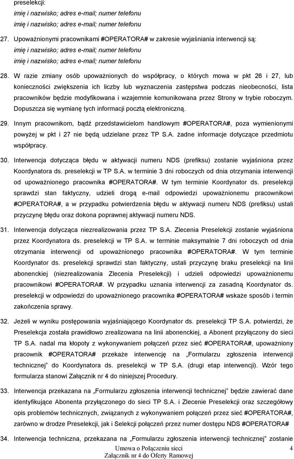 modyfikowana i wzajemnie komunikowana przez Strony w trybie roboczym. Dopuszcza się wymianę tych informacji pocztą elektroniczną. 29.