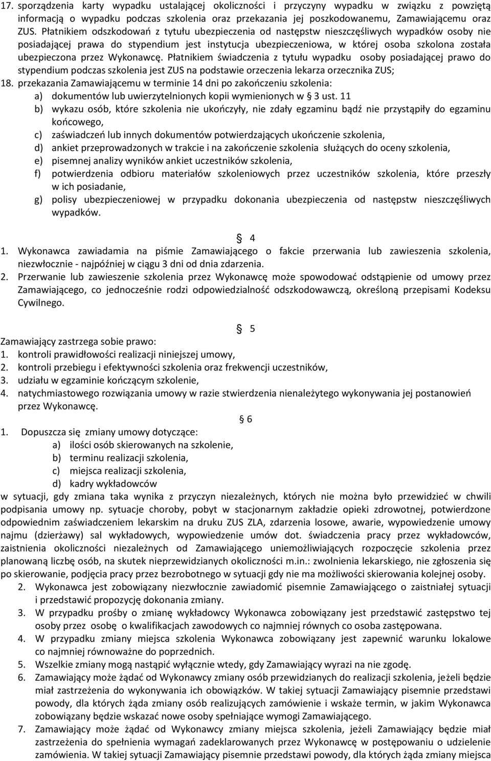 ubezpieczona przez Wykonawcę. Płatnikiem świadczenia z tytułu wypadku osoby posiadającej prawo do stypendium podczas szkolenia jest ZUS na podstawie orzeczenia lekarza orzecznika ZUS; 18.