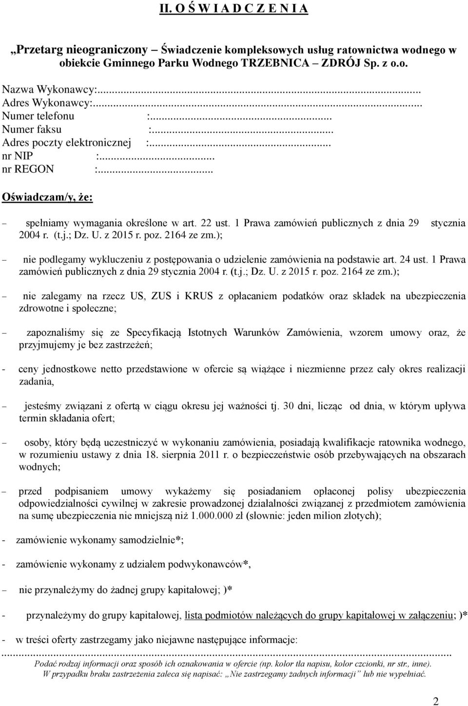 1 Prawa zamówień publicznych z dnia 29 stycznia 2004 r. (t.j.; Dz. U. z 2015 r. poz. 2164 ze zm.); nie podlegamy wykluczeniu z postępowania o udzielenie zamówienia na podstawie art. 24 ust.