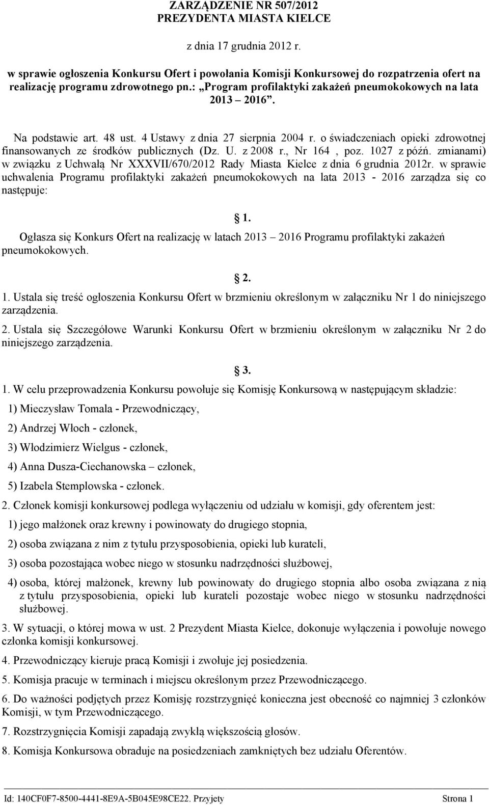 Na podstawie art. 48 ust. 4 Ustawy z dnia 27 sierpnia 2004 r. o świadczeniach opieki zdrowotnej finansowanych ze środków publicznych (Dz. U. z 2008 r., Nr 164, poz. 1027 z późń.