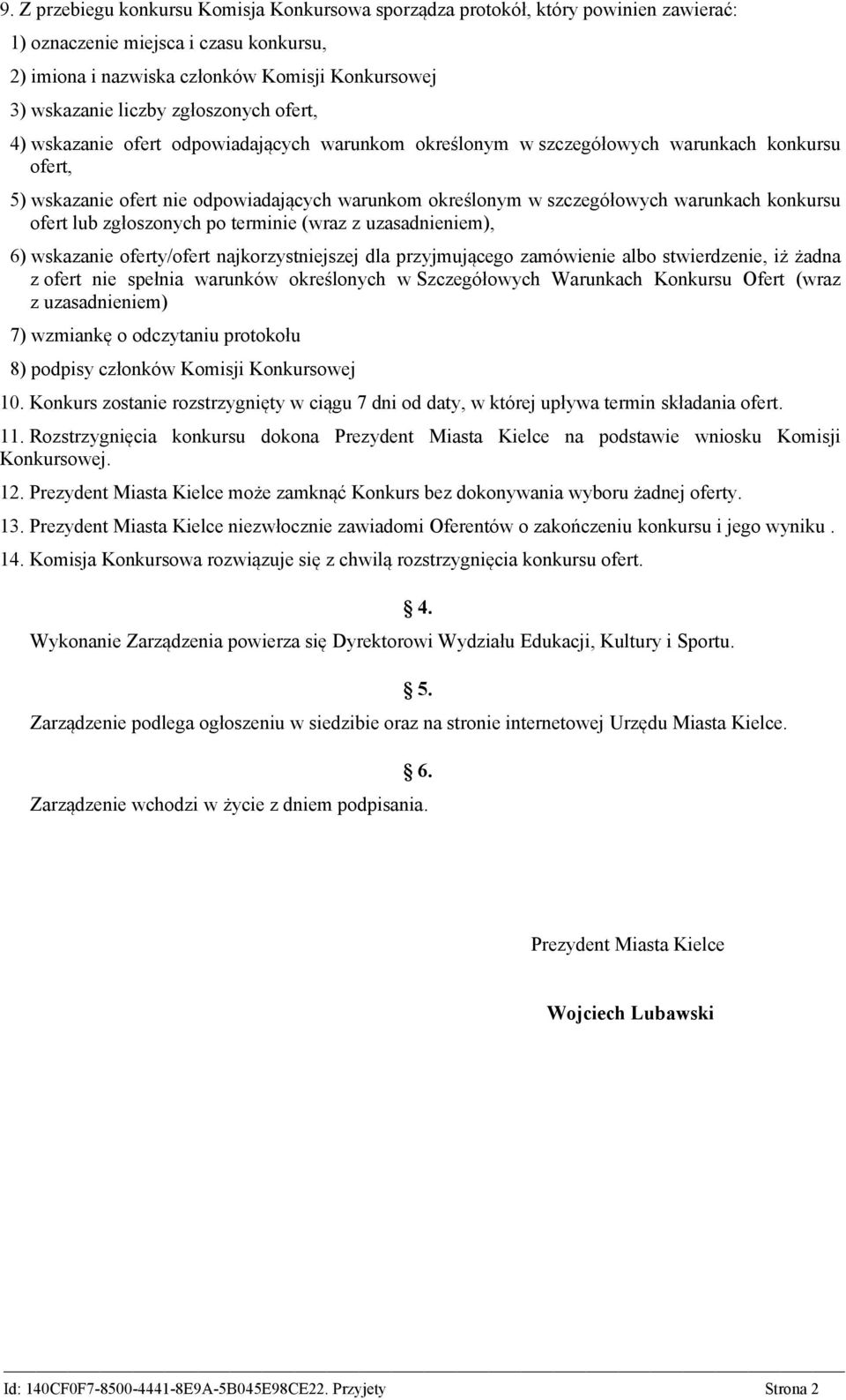 warunkach konkursu ofert lub zgłoszonych po terminie (wraz z uzasadnieniem), 6) wskazanie oferty/ofert najkorzystniejszej dla przyjmującego zamówienie albo stwierdzenie, iż żadna z ofert nie spełnia