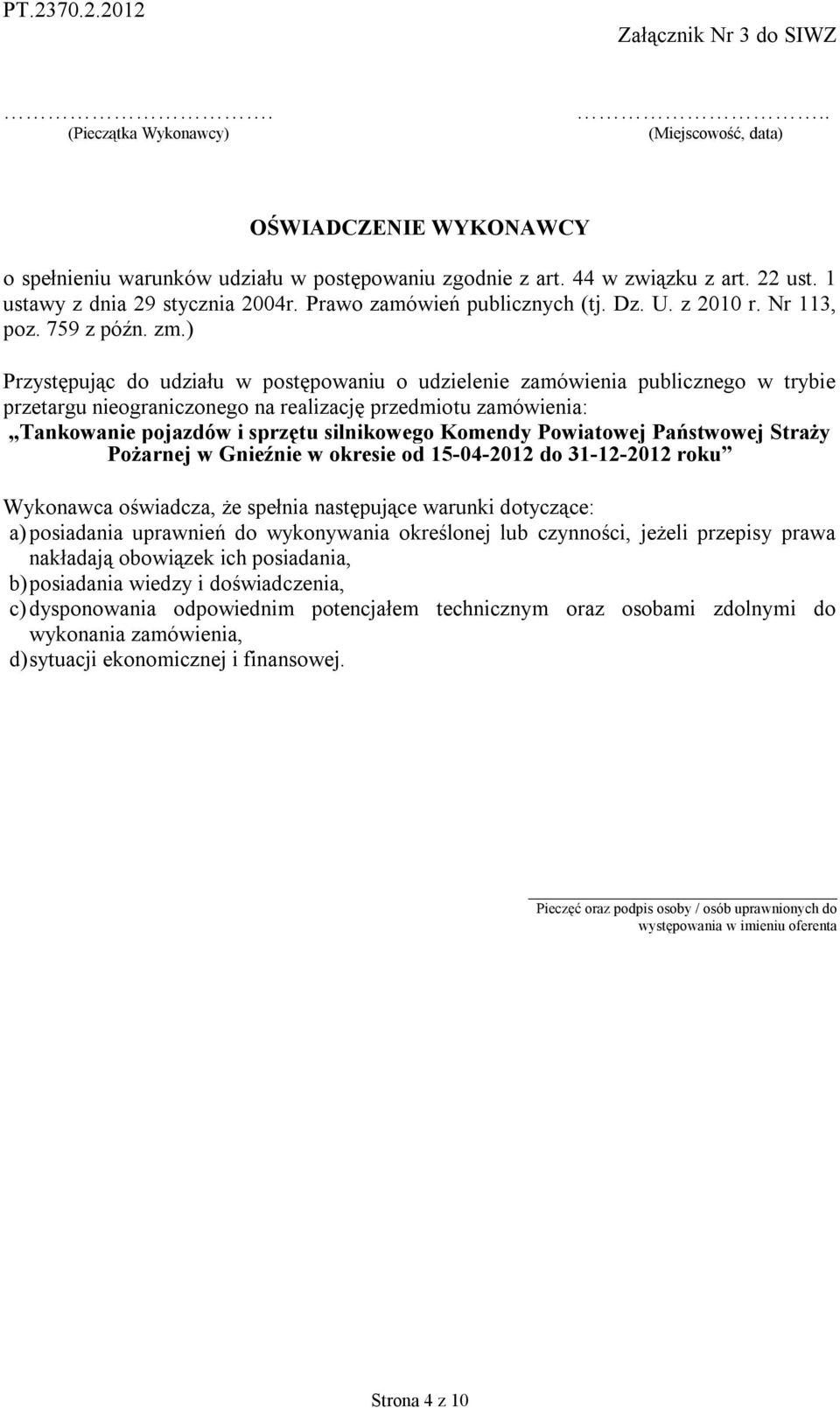 ) Przystępując do udziału w postępowaniu o udzielenie zamówienia publicznego w trybie przetargu nieograniczonego na realizację przedmiotu zamówienia: Tankowanie pojazdów i sprzętu silnikowego Komendy