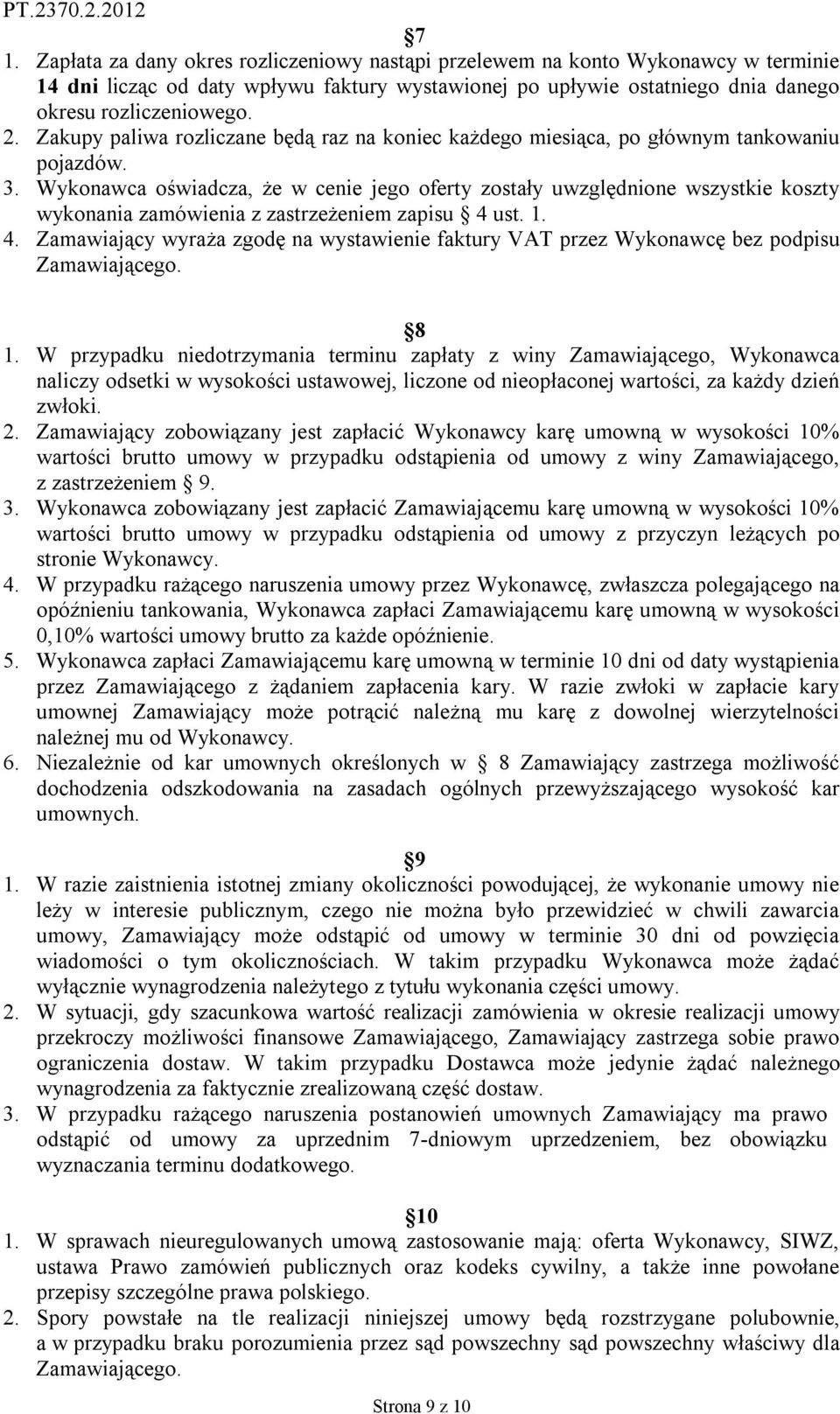 Wykonawca oświadcza, że w cenie jego oferty zostały uwzględnione wszystkie koszty wykonania zamówienia z zastrzeżeniem zapisu 4 