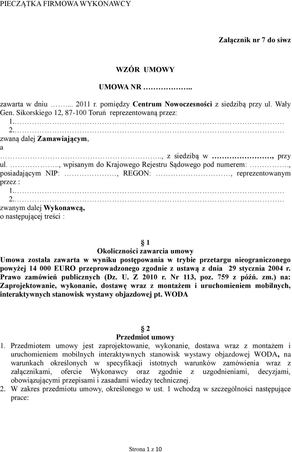 , posiadającym NIP:, REGON:, reprezentowanym przez : 1. 2.