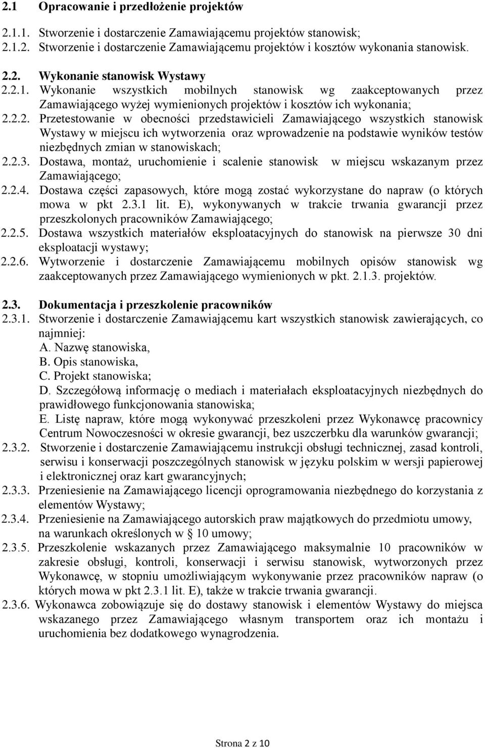 2.3. Dostawa, montaż, uruchomienie i scalenie stanowisk w miejscu wskazanym przez Zamawiającego; 2.2.4. Dostawa części zapasowych, które mogą zostać wykorzystane do napraw (o których mowa w pkt 2.3.1 lit.