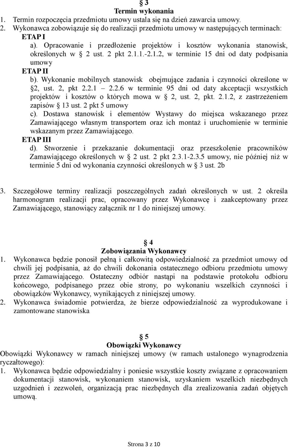 Wykonanie mobilnych stanowisk obejmujące zadania i czynności określone w 2, ust. 2, pkt 2.2.1 2.2.6 w terminie 95 dni od daty akceptacji wszystkich projektów i kosztów o których mowa w 2, ust. 2, pkt. 2.1.2, z zastrzeżeniem zapisów 13 ust.