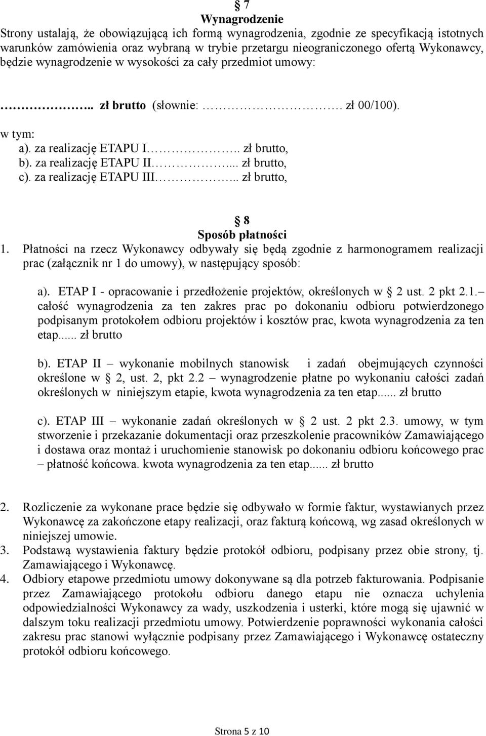 za realizację ETAPU III... zł brutto, 8 Sposób płatności 1. Płatności na rzecz Wykonawcy odbywały się będą zgodnie z harmonogramem realizacji prac (załącznik nr 1 do umowy), w następujący sposób: a).