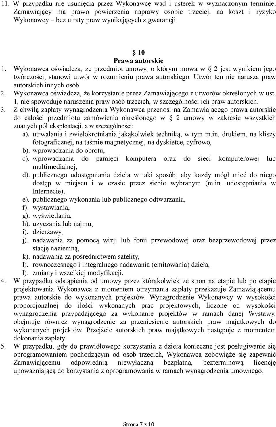 Utwór ten nie narusza praw autorskich innych osób. 2. Wykonawca oświadcza, że korzystanie przez Zamawiającego z utworów określonych w ust.