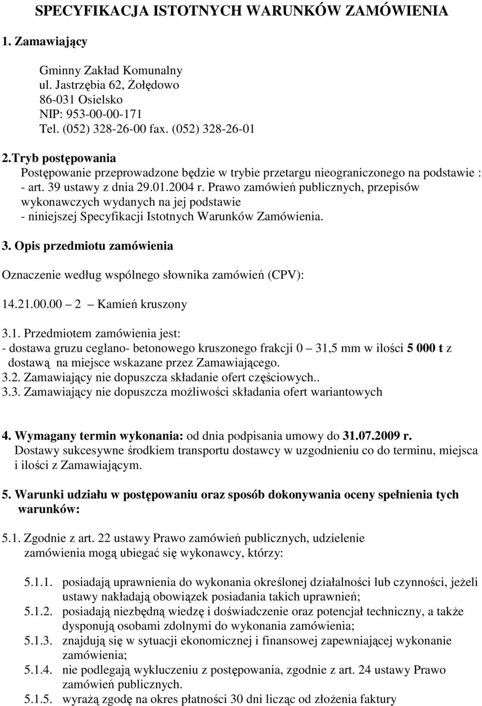 Prawo zamówień publicznych, przepisów wykonawczych wydanych na jej podstawie - niniejszej Specyfikacji Istotnych Warunków Zamówienia. 3.