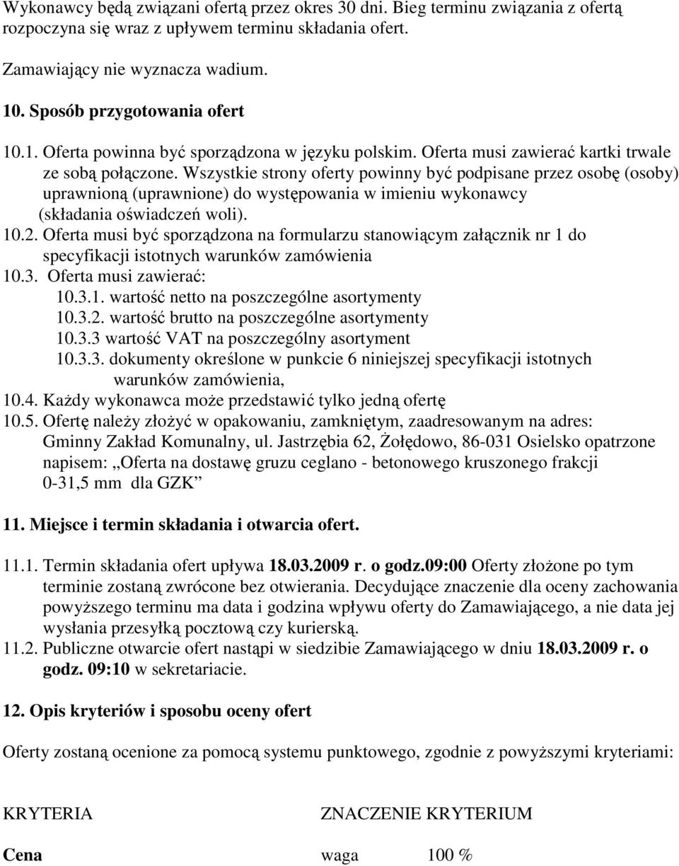 Wszystkie strony oferty powinny być podpisane przez osobę (osoby) uprawnioną (uprawnione) do występowania w imieniu wykonawcy (składania oświadczeń woli). 10.2.