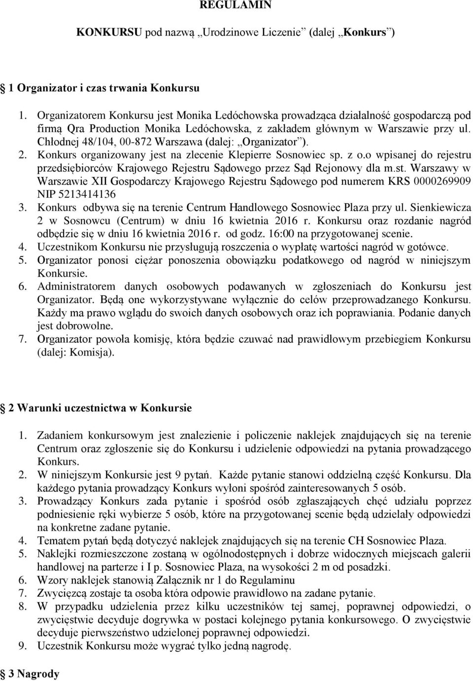 Chłodnej 48/104, 00-872 Warszawa (dalej: Organizator ). 2. Konkurs organizowany jest na zlecenie Klepierre Sosnowiec sp. z o.