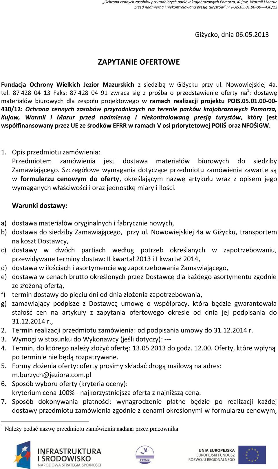 00-00- 430/12: Ochrona cennych zasobów przyrodniczych na terenie parków krajobrazowych Pomorza, Kujaw, Warmii i Mazur przed nadmierną i niekontrolowaną presją turystów, który jest współfinansowany