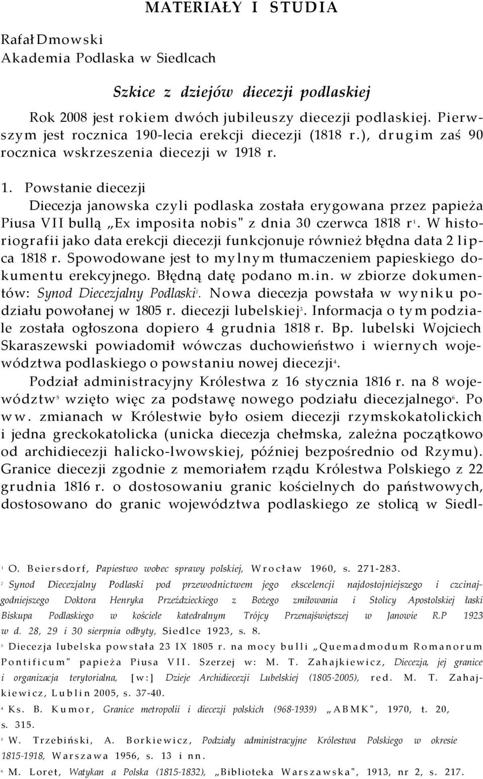 W historiografii jako data erekcji diecezji funkcjonuje również błędna data 2 lipca 1818 r. Spowodowane jest to mylnym tłumaczeniem papieskiego dokumentu erekcyjnego. Błędną datę podano m.in.